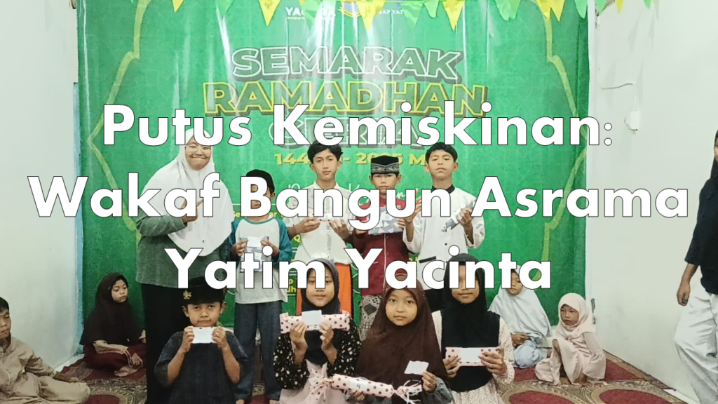 Putus Kemiskinan: Wakaf Bangun Asrama Yatim Yacinta