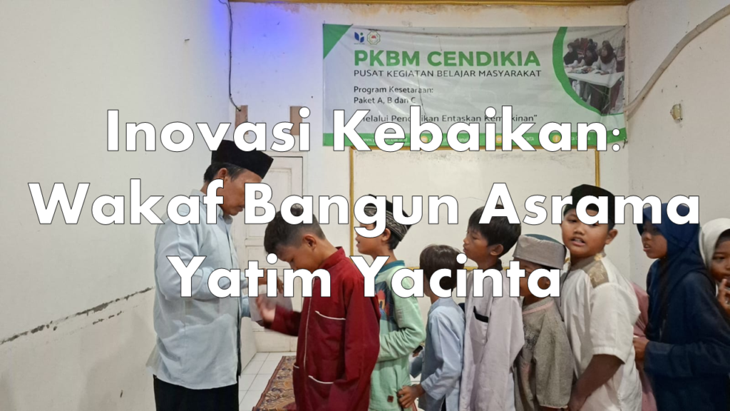 Inovasi Kebaikan: Wakaf Bangun Asrama Yatim Yacinta