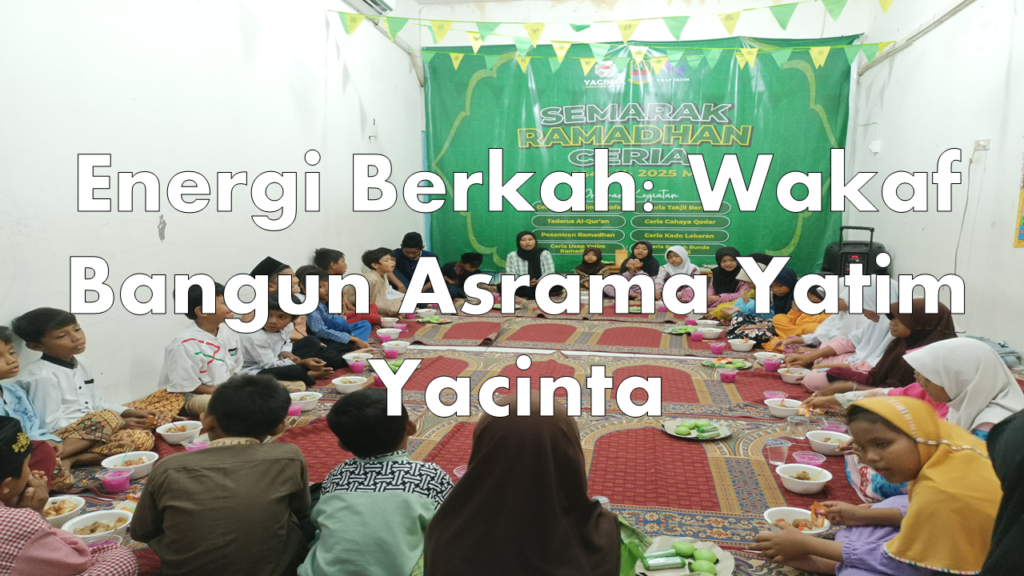 Energi Berkah: Wakaf Bangun Asrama Yatim Yacinta