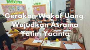 Gerakan Wakaf Uang: Wujudkan Asrama Yatim Yacinta